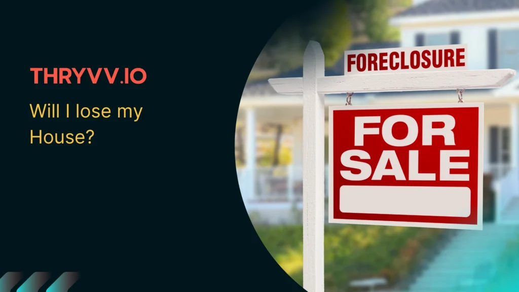 Will I lose my House?